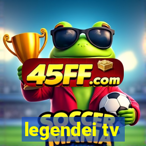 legendei tv